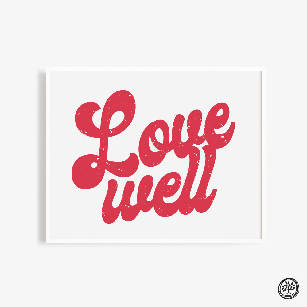 Love Well Print
